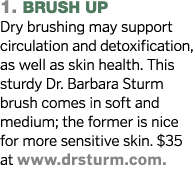 1  brush up Dry brushing may support circulation and detoxification, as well as skin health  This sturdy Dr  Barbara    